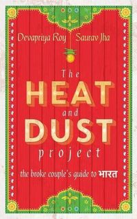 Cover image for The Heat and Dust Project: The Broke Couple's Guide to Bharat