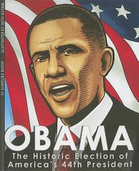 Cover image for Obama: the Historic Election of Americas 44th President (American Graphic)