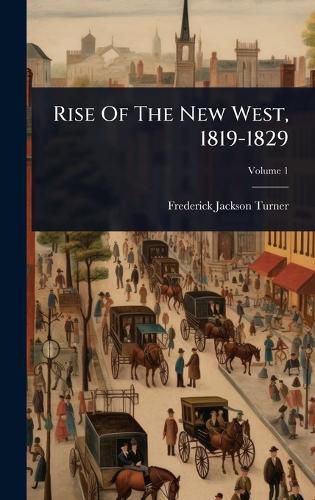 Cover image for Rise Of The New West, 1819-1829
