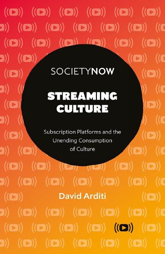 Cover image for Streaming Culture: Subscription Platforms And The Unending Consumption Of Culture