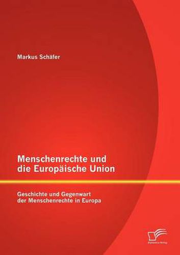 Cover image for Menschenrechte und die Europaische Union: Geschichte und Gegenwart der Menschenrechte in Europa