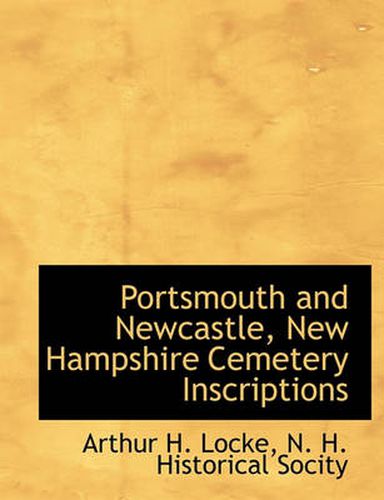 Cover image for Portsmouth and Newcastle, New Hampshire Cemetery Inscriptions