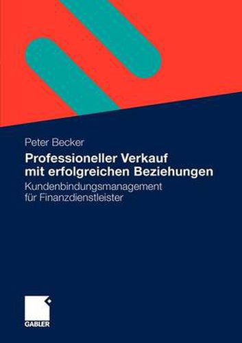 Cover image for Professioneller Verkauf mit erfolgreichen Beziehungen: Kundenbindungsmanagement fur Finanzdienstleister