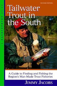 Cover image for Tailwater Trout in the South: A Guide to Finding and Fishing the Region's Man-Made Trout Fisheries