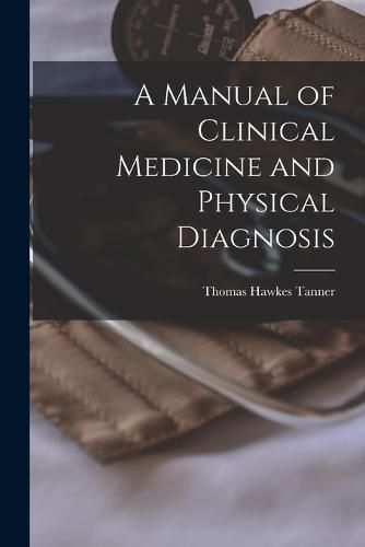 Cover image for A Manual of Clinical Medicine and Physical Diagnosis