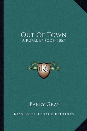 Cover image for Out of Town Out of Town: A Rural Episode (1867) a Rural Episode (1867)