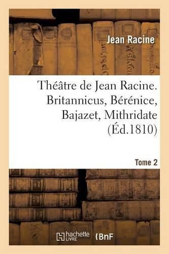 Theatre de Jean Racine. Britannicus, Berenice, Bajazet, Mithridate Tome 2