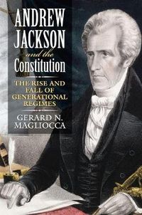 Cover image for Andrew Jackson and the Constitution: The Rise and Fall of Generational Regimes