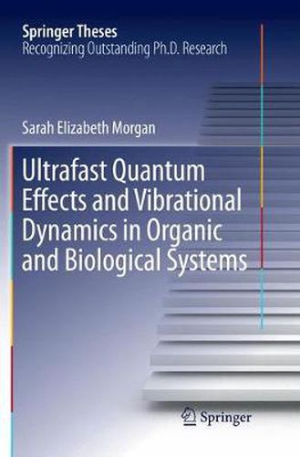 Ultrafast Quantum Effects and Vibrational Dynamics in Organic and Biological Systems