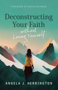 Cover image for Deconstructing Your Faith Without Losing Yourself