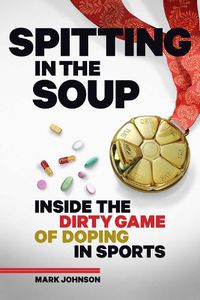 Cover image for Spitting in the Soup: Inside the Dirty Game of Doping in Sports