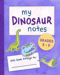 Cover image for My Dinosaur Notes: Grades 3-5