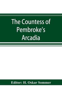 Cover image for The Countess of Pembroke's Arcadia. The Original quarto edition (1590) in photographic facsimile, with a bibliographical introduction