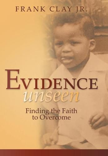 Cover image for Evidence Unseen: Finding the Faith to Overcome