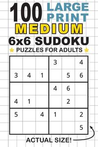 Cover image for 100 Large Print Medium 6x6 Sudoku Puzzles for Adults: Only One Puzzle Per Page! (Pocket 6x9 Size)