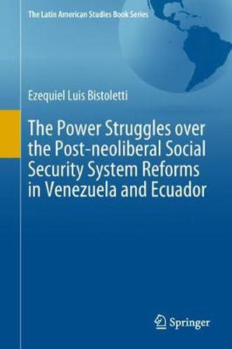 Cover image for The Power Struggles over the Post-neoliberal Social Security System Reforms in Venezuela and Ecuador