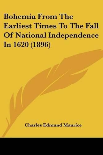 Bohemia from the Earliest Times to the Fall of National Independence in 1620 (1896)