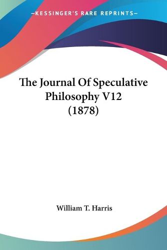 Cover image for The Journal of Speculative Philosophy V12 (1878)