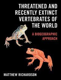 Cover image for Threatened and Recently Extinct Vertebrates of the World: A Biogeographic Approach