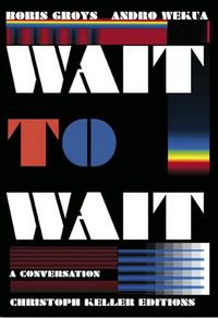 Cover image for Boris Groys/Andro Wekua: Wait to Wait