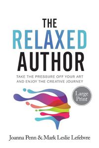 Cover image for The Relaxed Author Large Print: Take The Pressure Off Your Art and Enjoy The Creative Journey