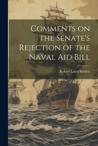 Cover image for Comments on the Senate's Rejection of the Naval Aid Bill