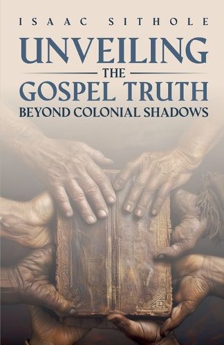 Cover image for Unveiling The Gospel Truth Beyond Colonial Shadows