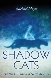 Cover image for Shadow Cats: The Black Panthers of North America