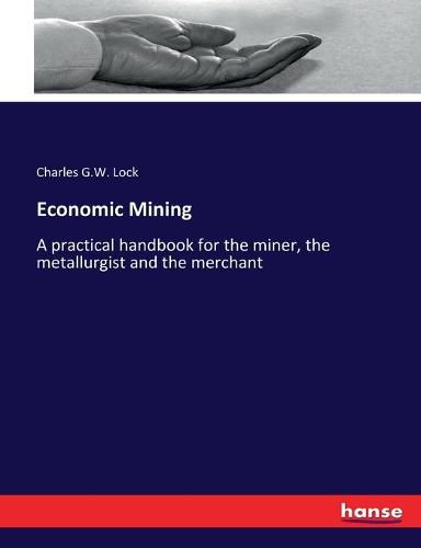 Cover image for Economic Mining: A practical handbook for the miner, the metallurgist and the merchant