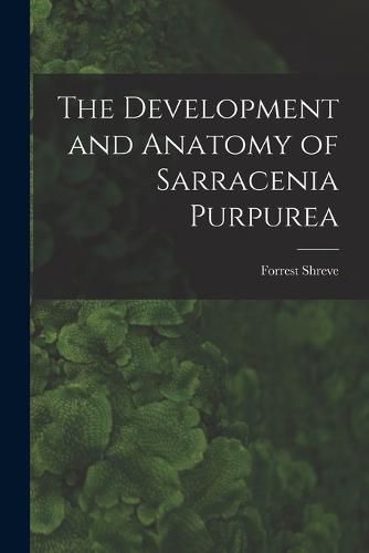Cover image for The Development and Anatomy of Sarracenia Purpurea
