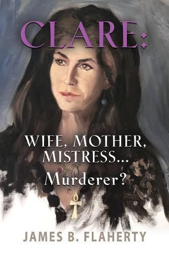 Cover image for Clare: Wife, Mother, Mistress... Murderer?