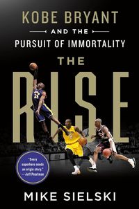 Cover image for The Rise: Kobe Bryant and the Pursuit of Immortality