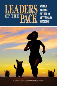 Cover image for Leaders of the Pack: Women and the Future of Veterinary Medicine