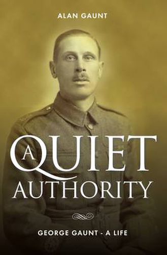 Cover image for A Quiet Authority: George Gaunt - A Life