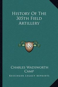 Cover image for History of the 305th Field Artillery