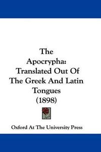 Cover image for The Apocrypha: Translated Out of the Greek and Latin Tongues (1898)