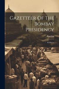 Cover image for Gazetteer Of The Bombay Presidency