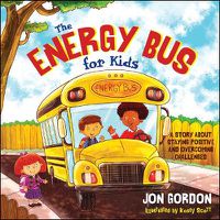 Cover image for The Energy Bus for Kids: A Story About Staying Positive and Overcoming Challenges