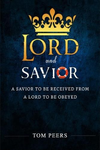 Cover image for Lord and Savior: A Savior to be received from - A Lord to be obeyed