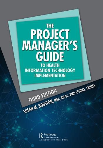 The Project Manager's Guide to Health Information Technology Implementation: The Project Manager's Guide to Health Information Technology Implementation