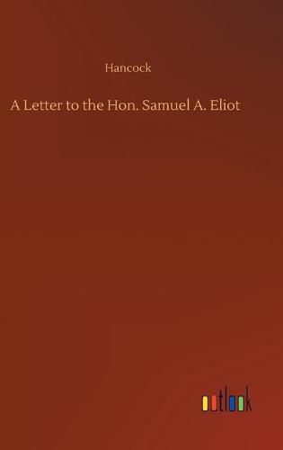 A Letter to the Hon. Samuel A. Eliot