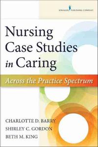 Cover image for Nursing Case Studies in Caring: Across the Practice Spectrum