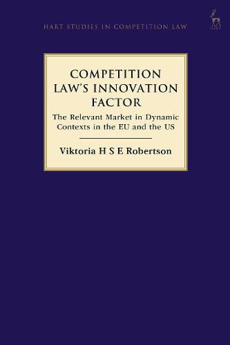 Competition Law's Innovation Factor: The Relevant Market in Dynamic Contexts in the EU and the US