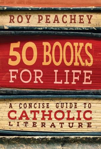 50 Books for Life: A Concise Guide to Catholic Literature