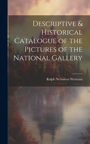 Cover image for Descriptive & Historical Catalogue of the Pictures of the National Gallery
