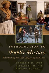 Cover image for Introduction to Public History: Interpreting the Past, Engaging Audiences