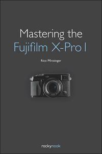 Cover image for Mastering the Fujifilm X-Pro 1