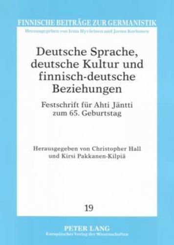 Deutsche Sprache, Deutsche Kultur Und Finnisch-Deutsche Beziehungen: Festschrift Fuer Ahti Jaentti Zum 65. Geburtstag