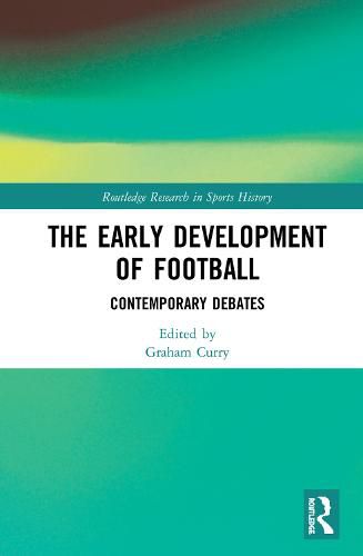 Cover image for The Early Development of Football: Contemporary Debates