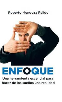 Cover image for Enfoque: Una herramienta escencial para hacer de los suenos una realidad